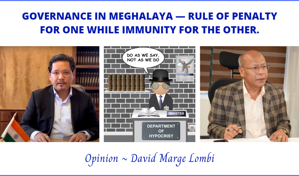 GOVERNANCE IN MEGHALAYA — RULE OF PENALTY FOR ONE WHILE IMMUNITY FOR THE OTHER.