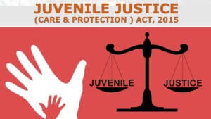 Juvenile Justice (Care and Protection of Children) Act, 2015 Juvenile Justice (Care and Protection of Children) Act, 2015