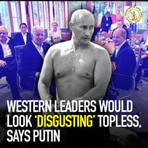 Western Leaders would look ' disgusting' topless, says Putin