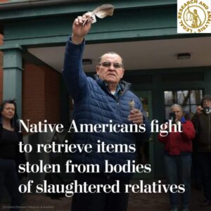 Native Americans fight to retrieve items stolen from the bodies of slaughtered relatives.
