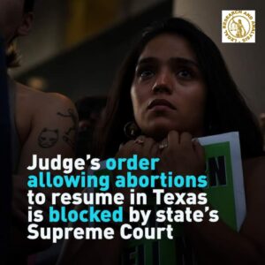 The Judge's order allowing abortion to resume in Texas is blocked by the state's Supreme Court.