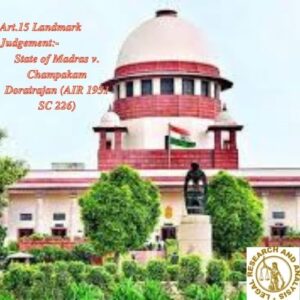 Art.15 Landmark Judgement:-
State of Madras v. Champakam Dorairajan (AIR 1951 SC 226)