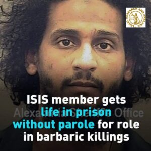 ISIS Member gets life in prison without parole for a role in barbaric killings