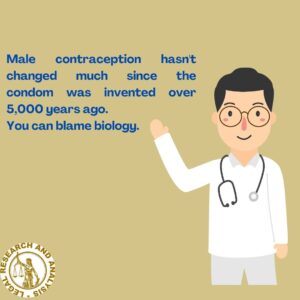Male contraception hasn't changed much since the condom was invented over 5,000 years ago. You can blame biology.