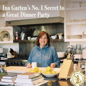 Ina Garten’s No. 1 Secret to a Great Dinner Party
