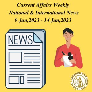 Current Affairs Weekly: National & International News ( 9 Jan 2023 - 14 Jan 2023) 