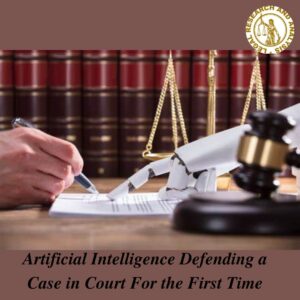 Artificial Intelligence Defending a Case in Court For the First Time