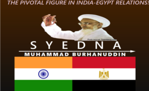 Syedna Muhammad Burhanuddin- A Pivotal Figure in India-Egypt Relations.