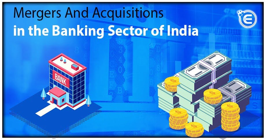 Mergers, Acquisitions and Regulatory Architecture: Legal Dimensions of India’s Banking 