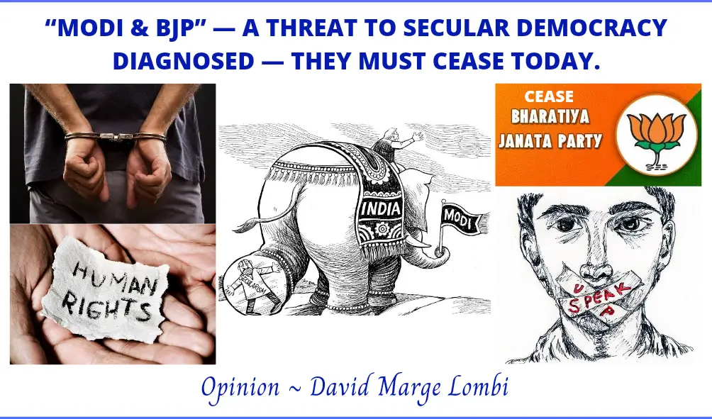“MODI & BJP” — A THREAT TO SECULAR DEMOCRACY DIAGNOSED — THEY MUST CEASE TODAY
