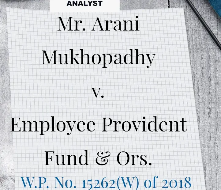 Mr. Arani Mukhopadhy v. Employee Provident Fund & Ors